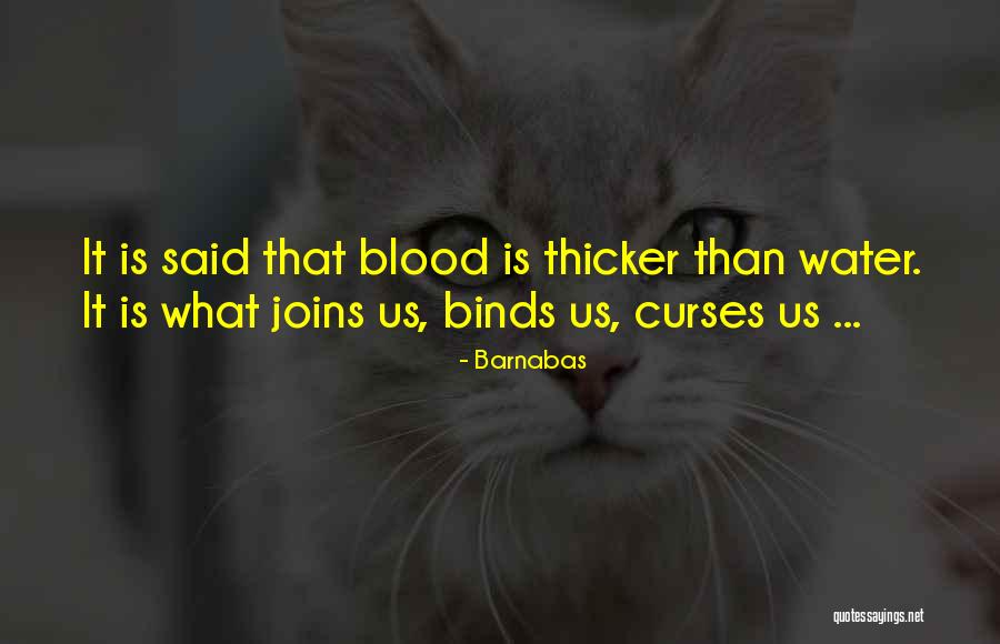 Blood Is Thicker Quotes By Barnabas Blood Is Thicker Quotes By Barnabas