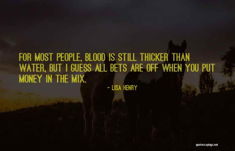 Blood Is Thicker Quotes By Lisa Henry Blood Is Thicker Quotes By Lisa Henry