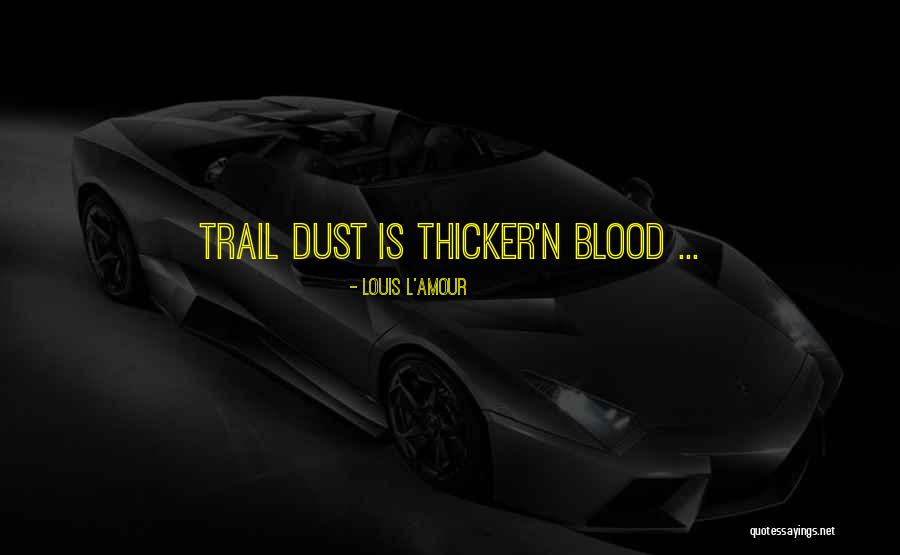 Blood Is Thicker Quotes By Louis L'Amour Blood Is Thicker Quotes By Louis L'Amour