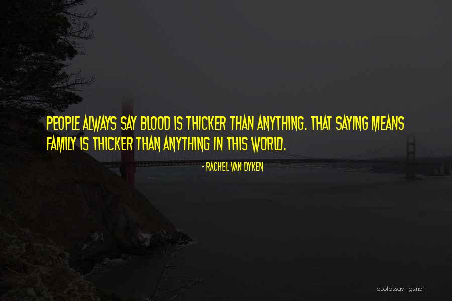 Blood Is Thicker Quotes By Rachel Van Dyken Blood Is Thicker Quotes By Rachel Van Dyken