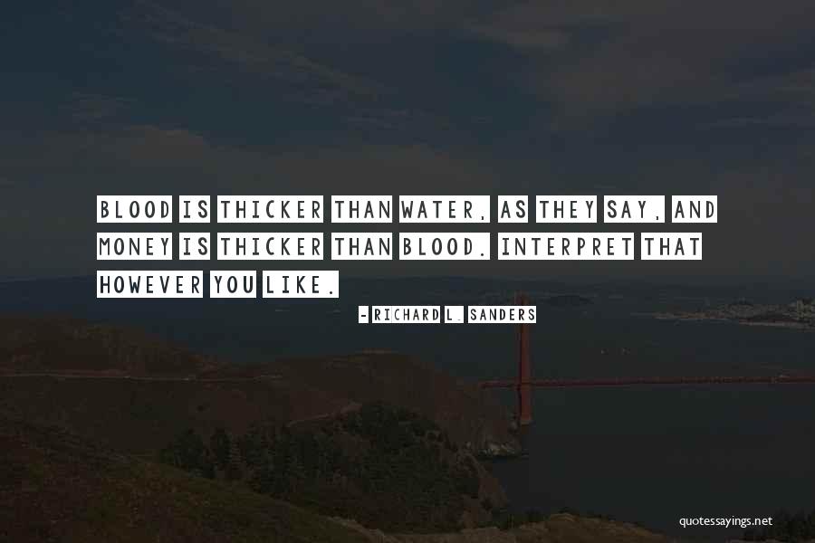 Blood Is Thicker Quotes By Richard L. Sanders