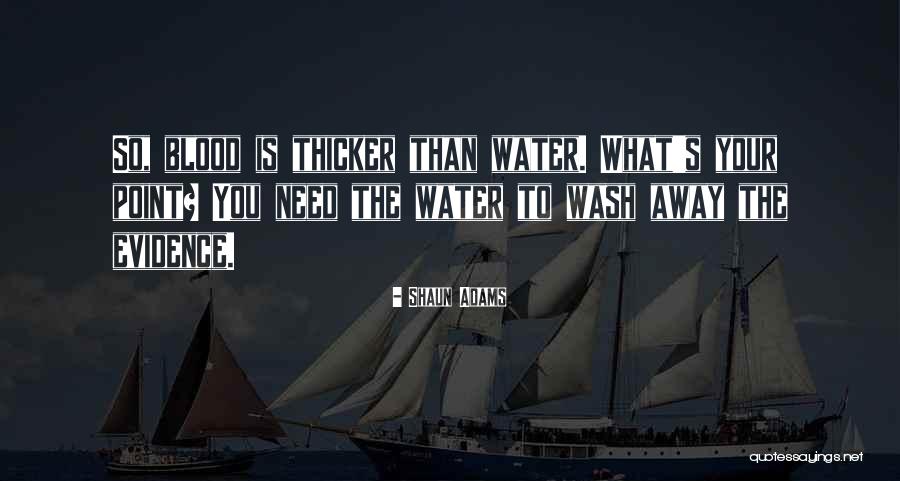 Blood Is Thicker Quotes By Shaun Adams Blood Is Thicker Quotes By Shaun Adams