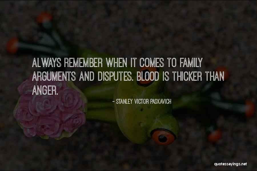 Blood Is Thicker Quotes By Stanley Victor Paskavich Blood Is Thicker Quotes By Stanley Victor Paskavich