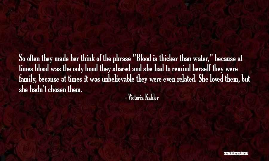 Blood Is Thicker Quotes By Victoria Kahler Blood Is Thicker Quotes By Victoria Kahler