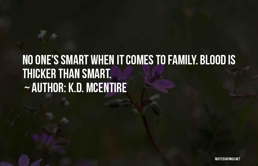 Blood Is Thicker Than Quotes By K.D. McEntire