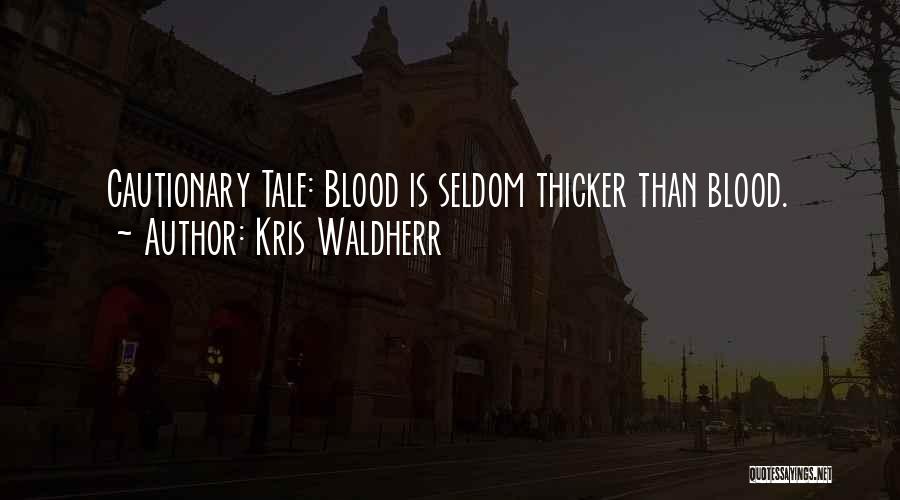 Blood Is Thicker Than Quotes By Kris Waldherr