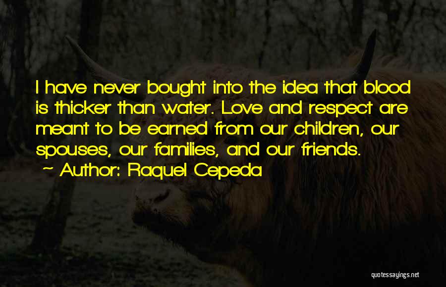 Blood Is Thicker Than Quotes By Raquel Cepeda