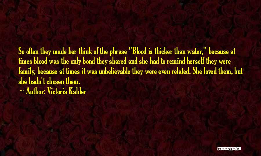 Blood Is Thicker Than Quotes By Victoria Kahler
