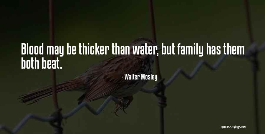 Blood Is Thicker Than Water But Quotes By Walter Mosley Blood Is Thicker Than Water But Quotes By Walter Mosley