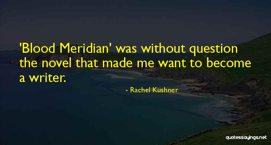 Blood Meridian Quotes By Rachel Kushner