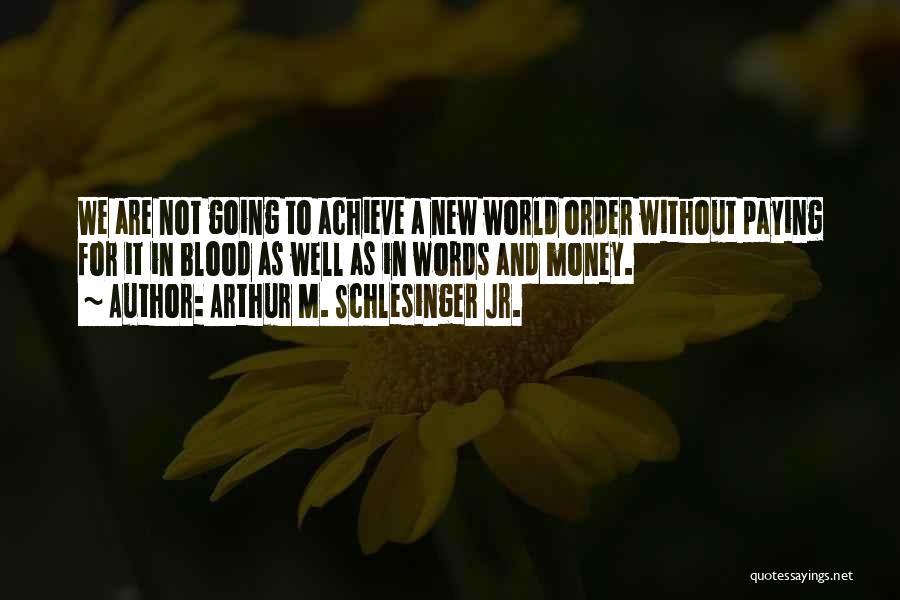 Blood Money Quotes By Arthur M. Schlesinger Jr.