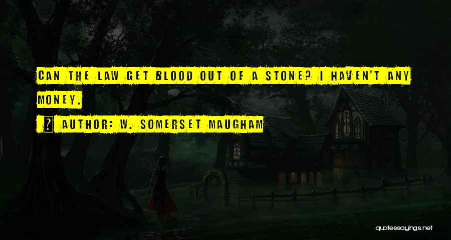 Blood Money Quotes By W. Somerset Maugham