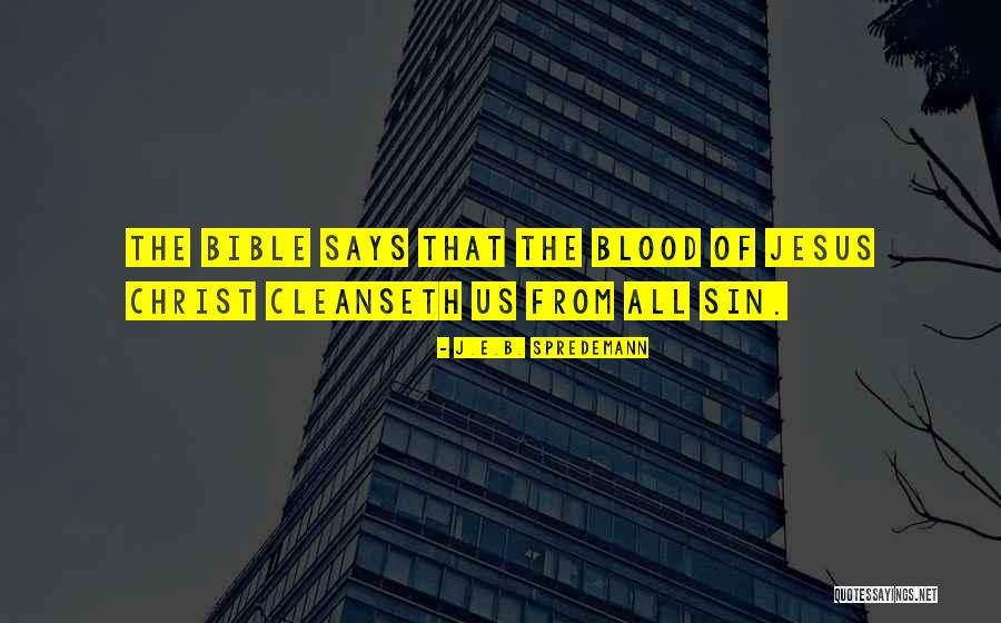 Blood Of Christ Quotes By J.E.B. Spredemann Blood Of Christ Quotes By J.E.B. Spredemann