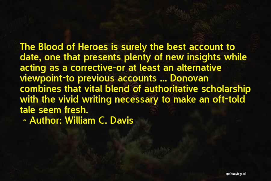 Blood Of Heroes Quotes By William C. Davis