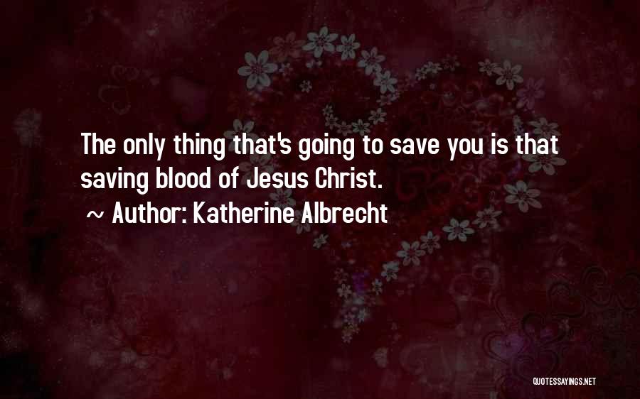 Blood Of Jesus Quotes By Katherine Albrecht