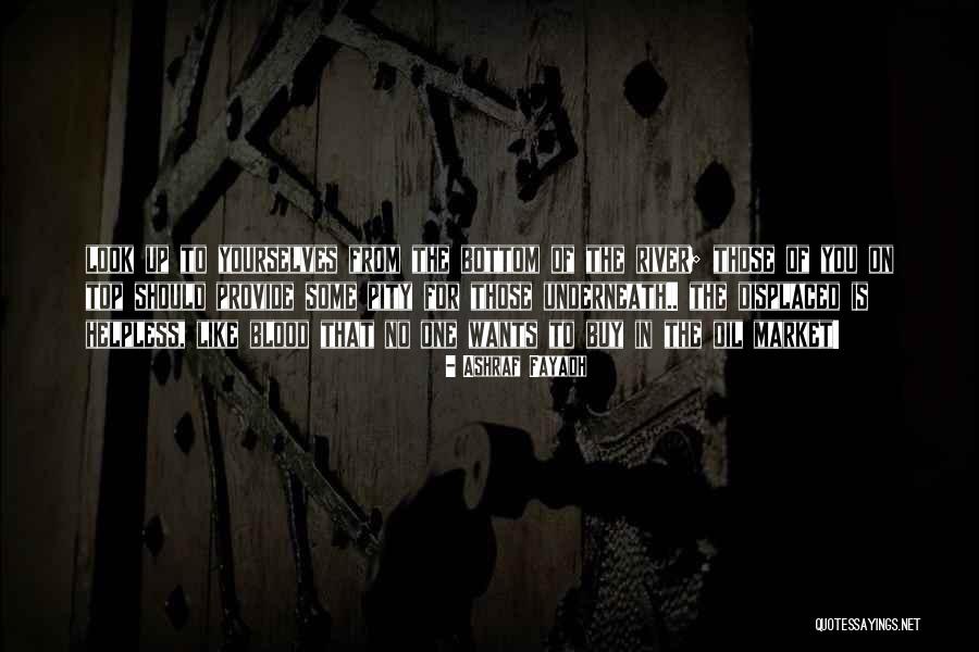 Blood On The River Quotes By Ashraf Fayadh Blood On The River Quotes By Ashraf Fayadh