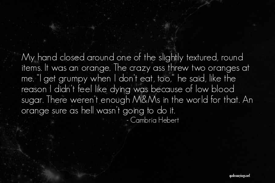 Blood Oranges Quotes By Cambria Hebert Blood Oranges Quotes By Cambria Hebert