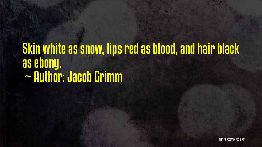 Blood Red Snow White Quotes By Jacob Grimm