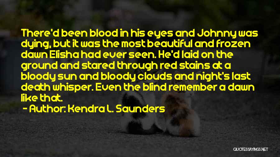 Blood Red Sun Quotes By Kendra L. Saunders