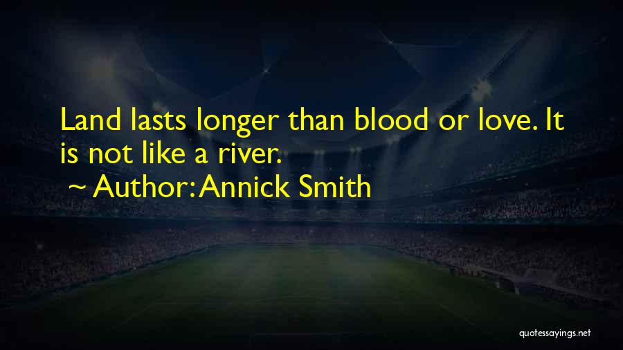 Blood River Quotes By Annick Smith