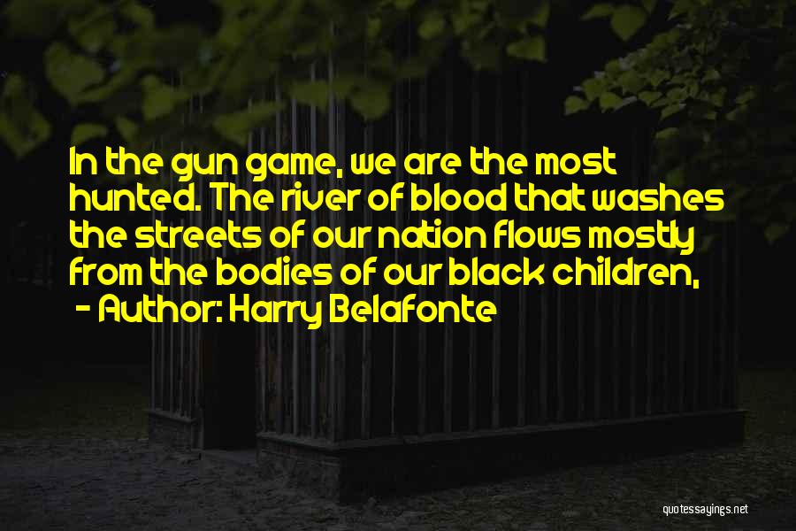 Blood River Quotes By Harry Belafonte