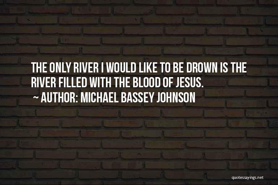 Blood River Quotes By Michael Bassey Johnson