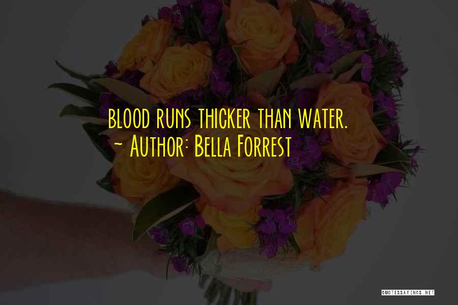 Blood Runs Thicker Than Water Quotes By Bella Forrest