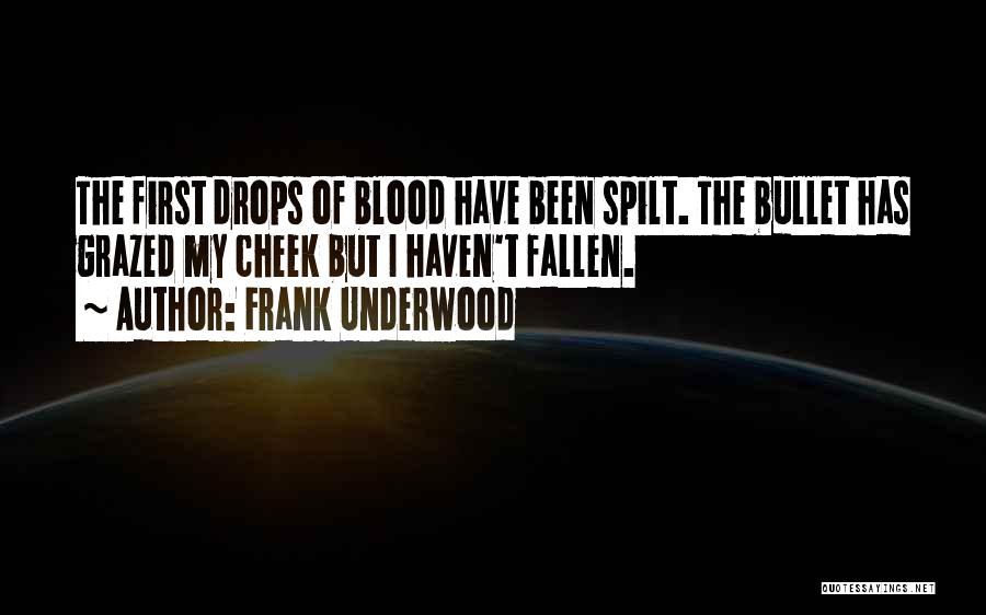 Blood Spilt Quotes By Frank Underwood