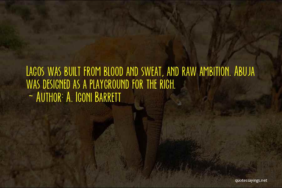 Blood Sweat Quotes By A. Igoni Barrett