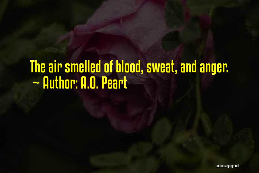 Blood Sweat Quotes By A.O. Peart