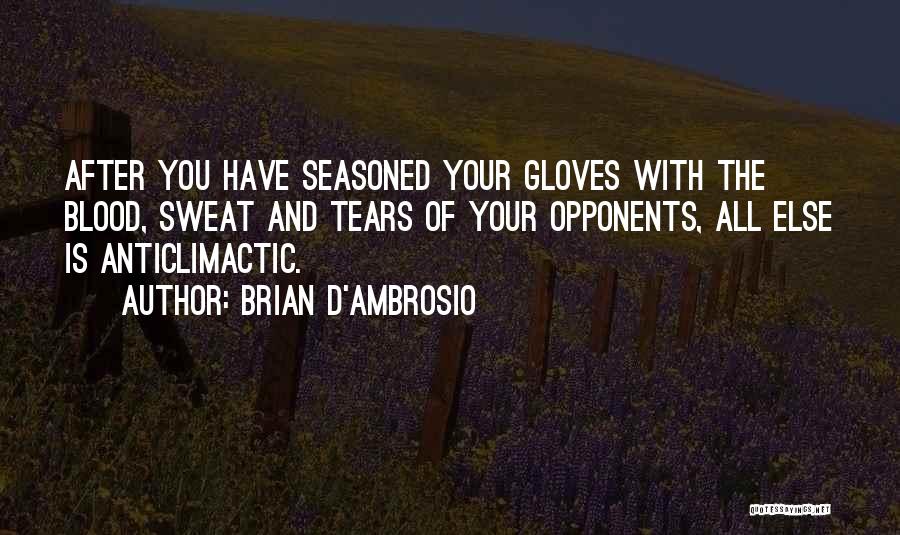 Blood Sweat Quotes By Brian D'Ambrosio