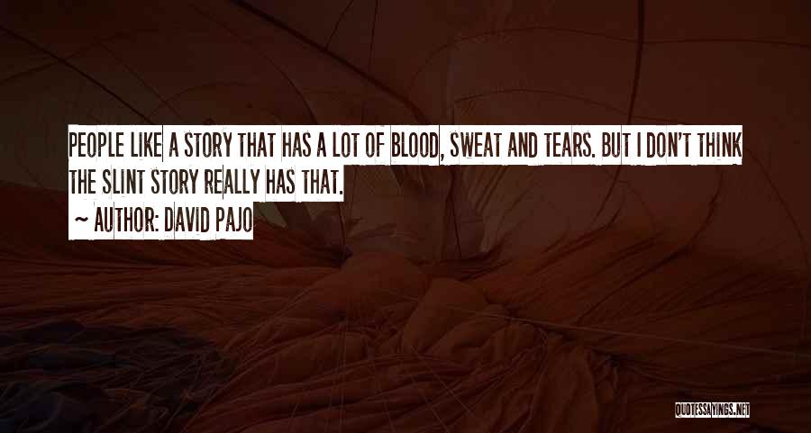 Blood Sweat Quotes By David Pajo