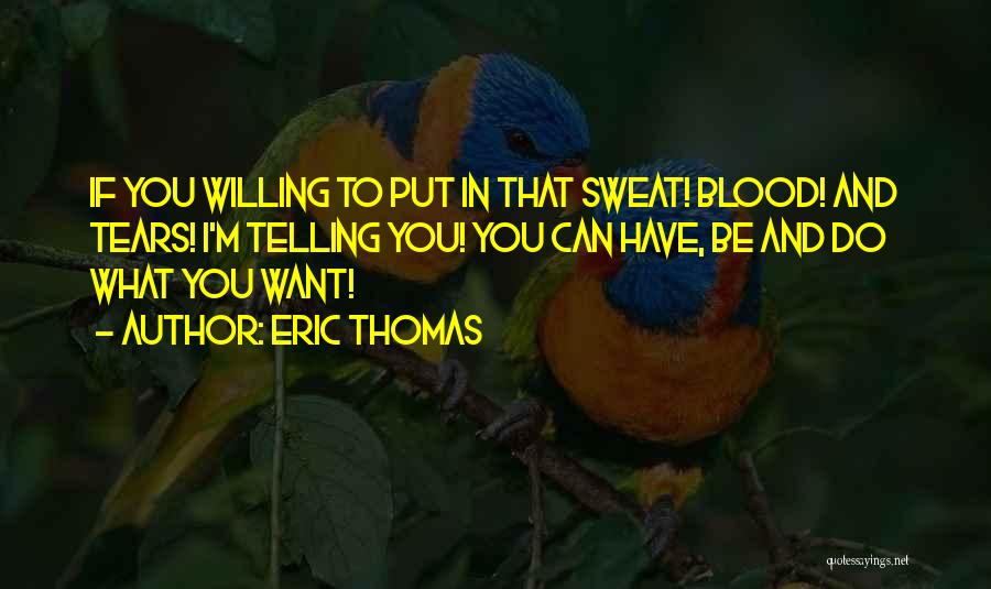 Blood Sweat Quotes By Eric Thomas