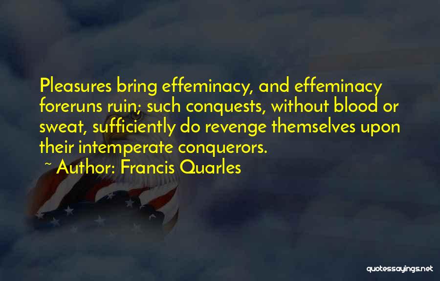 Blood Sweat Quotes By Francis Quarles