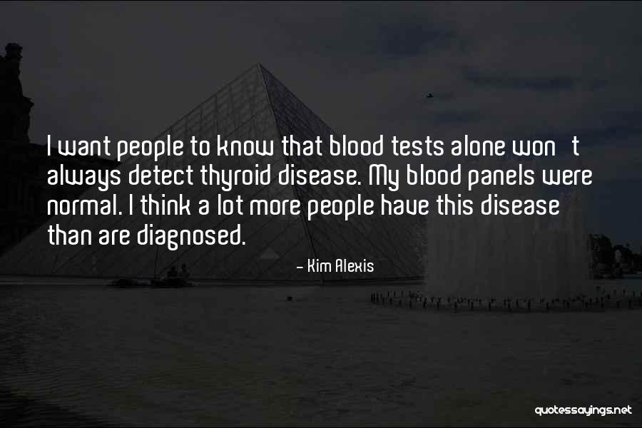 Blood Tests Quotes By Kim Alexis Blood Tests Quotes By Kim Alexis