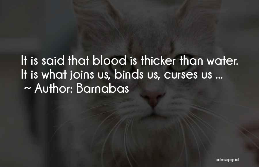 Blood Thicker Water Quotes By Barnabas