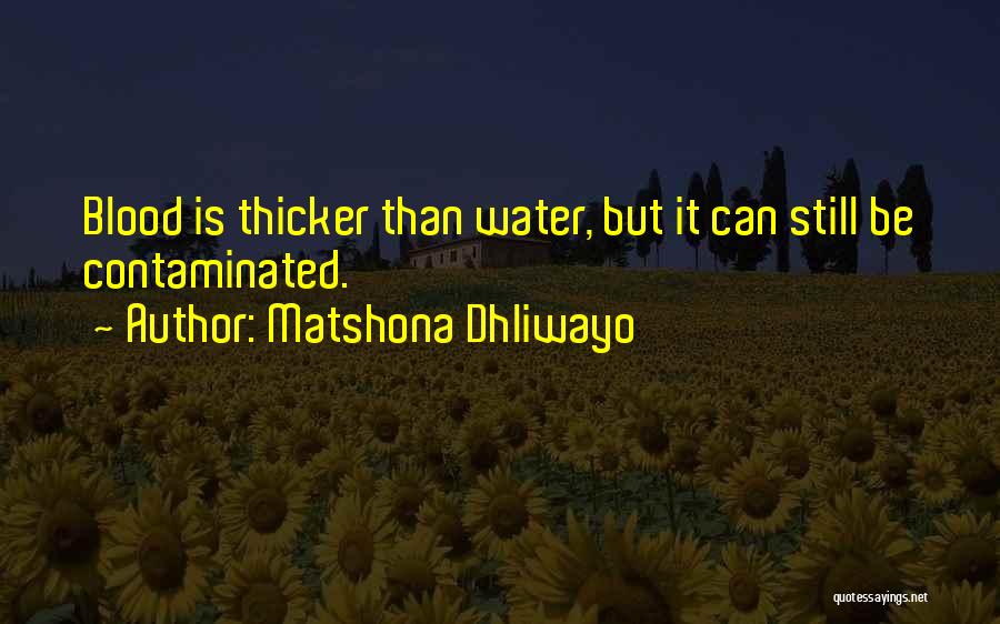Blood Thicker Water Quotes By Matshona Dhliwayo