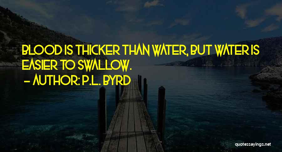 Blood Thicker Water Quotes By P.L. Byrd