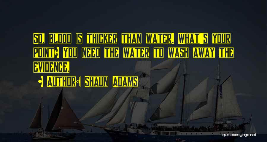 Blood Thicker Water Quotes By Shaun Adams