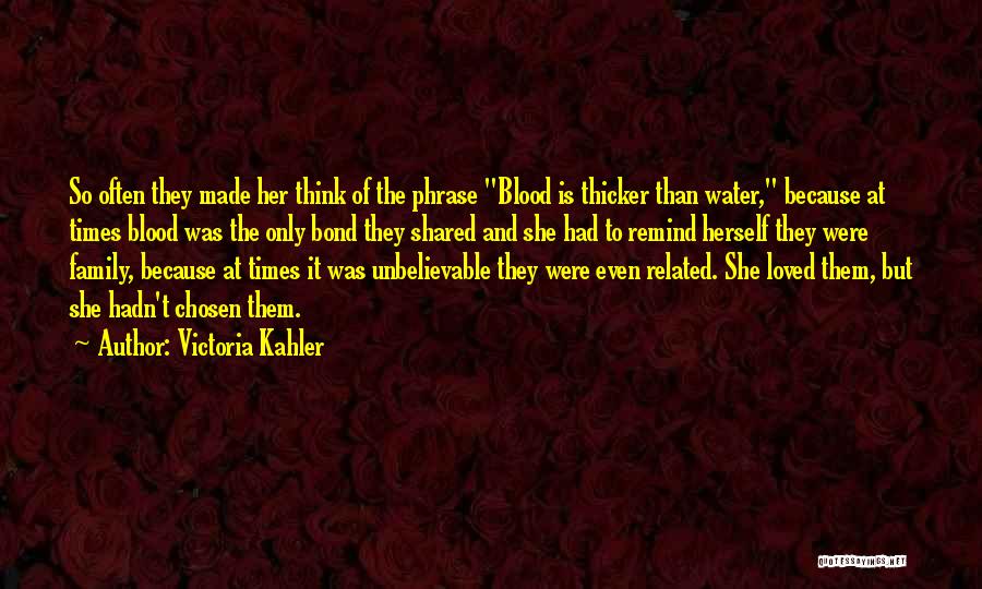 Blood Thicker Water Quotes By Victoria Kahler