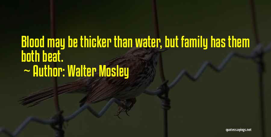 Blood Thicker Water Quotes By Walter Mosley