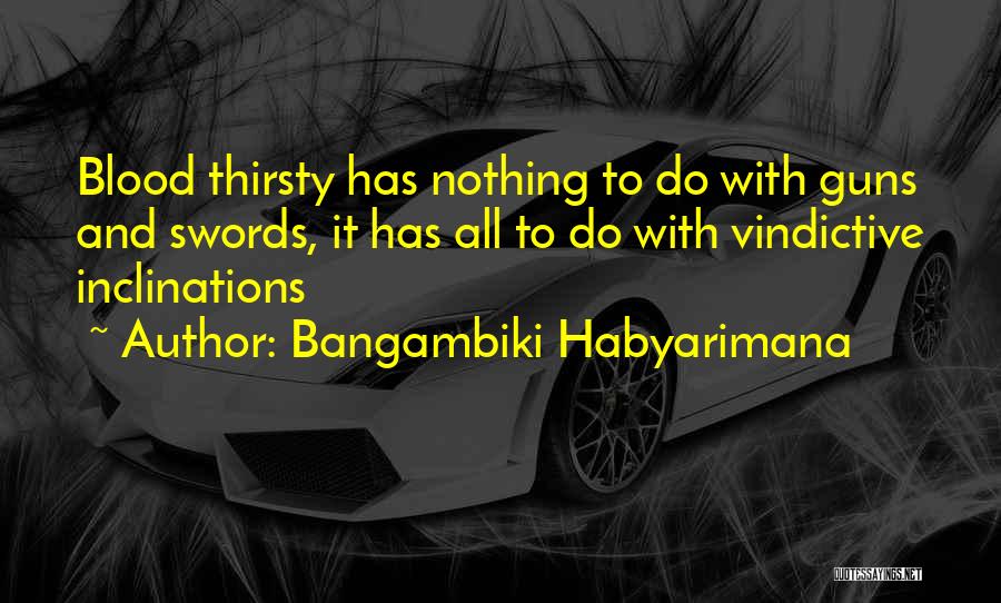 Blood Thirsty Quotes By Bangambiki Habyarimana