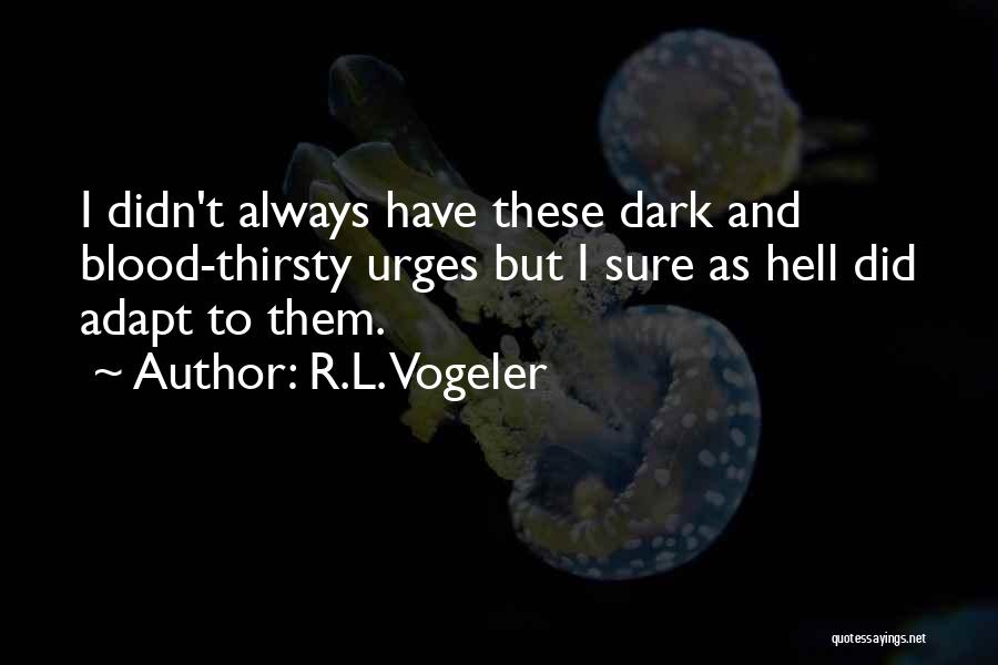 Blood Thirsty Quotes By R.L. Vogeler