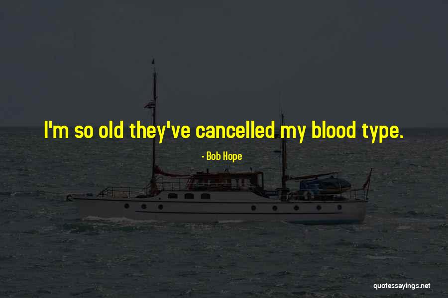 Blood Type B Quotes By Bob Hope Blood Type B Quotes By Bob Hope