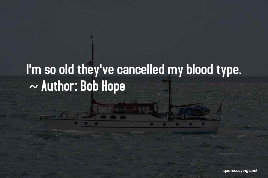 Blood Type O Quotes By Bob Hope