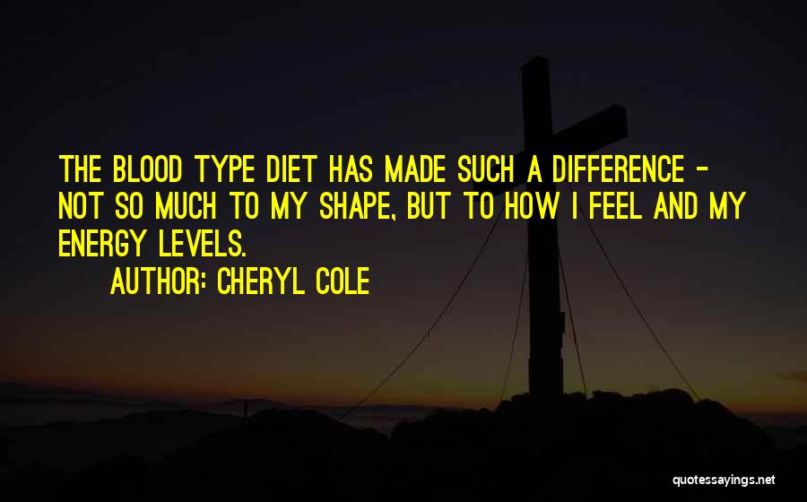 Blood Type O Quotes By Cheryl Cole