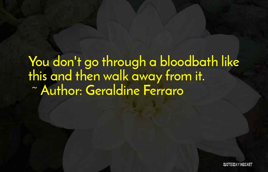 Bloodbath Quotes By Geraldine Ferraro