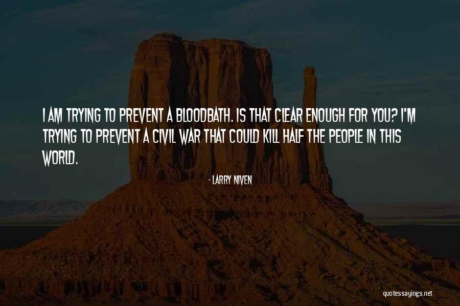Bloodbath Quotes By Larry Niven Bloodbath Quotes By Larry Niven