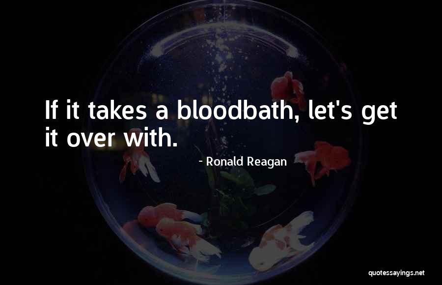 Bloodbath Quotes By Ronald Reagan Bloodbath Quotes By Ronald Reagan