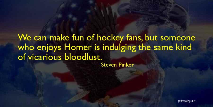 Bloodlust Quotes By Steven Pinker